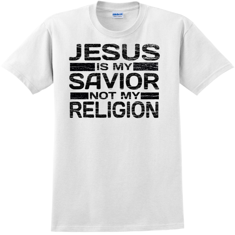 Jesus Is My Savior Not My Religion T-shirt Jesus Is My Savior Not My Religion T-shirt