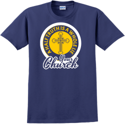   A Half Truth Is A Whole Lie  Your Church - Church T-shirts