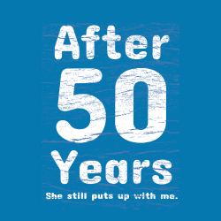 After 50 Years She Still Puts Up With Me. - Anniversary T-shirts