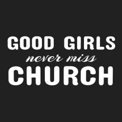 Good Girls Never Miss Church - Church T-shirts
