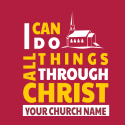 I  Can Do All Things Through Christ  Your Church Name  - Church T-shirts