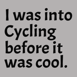 I Was Into Cycling Before It Was Cool. - Biking T-shirts