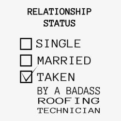    Relationship Status Single Married Taken By A Badass Roofing Technician - Roofing T-shirts