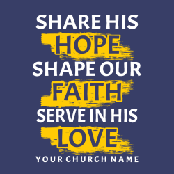 Share His  Hope Shape Our  Faith Serve In His  Love Your Church Name - Church T-shirts