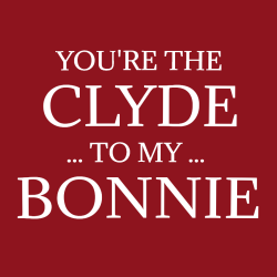 You're The Clyde To My Bonnie - Anniversary T-shirts