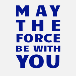 May The Force Be With You