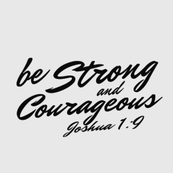 Be Strong And Courageous - Christian T-shirts
