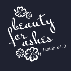 Beauty for ashes - Christian T-shirts