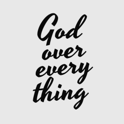 god over every thing christian shirt designs
