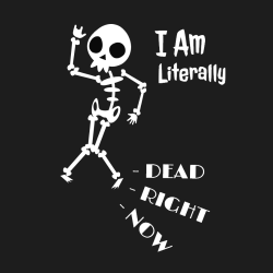 I Am Literally - Dead - Right - Now - Halloween T-shirts