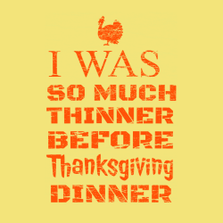 i was so much thinner before thanksgiving dinner thanksgiving t shirts