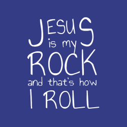 Jesus is my rock and that's how i roll - Christian T-shirts