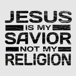Jesus Is My Savior Not My Religion      - Church T-shirts
