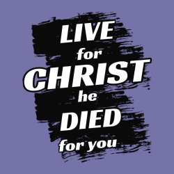 Live for christ he died for you - Christian T-shirts