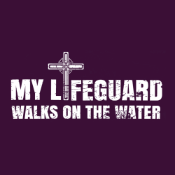 My Lifeguard Walks On The Water - Christian T-shirts