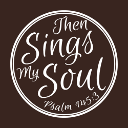 Then Sings My Soul - Christian T-shirts