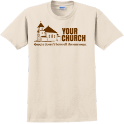  Google Doesnu2019t Have All The Answers. Your Church - Church T-shirts