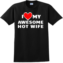 I LOVE My Awesome Hot Wife - Anniversary T-shirts