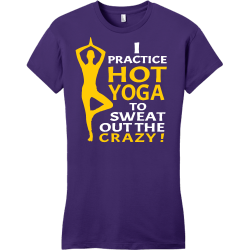 I Practice Hot Yoga To Sweat Out The Crazy - Yoga T-shirts