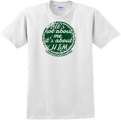  It's Not About Me  It's About Him Your Church Name Here - Church T-shirts