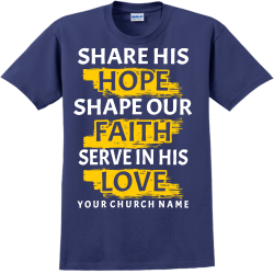 Share His  Hope Shape Our  Faith Serve In His  Love Your Church Name - Church T-shirts
