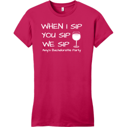 When I Sip You Sip We Sip - Bachelorette Party T-shirts