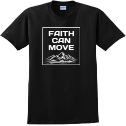 Faith Can Move - Christian T-shirts