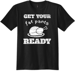 get your fat pants ready thanksgiving t shirts