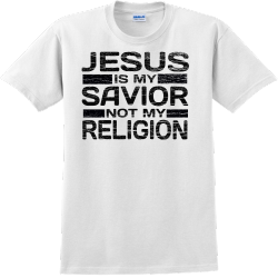 Jesus Is My Savior Not My Religion      - Church T-shirts