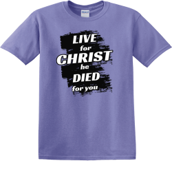 Live for christ he died for you - Christian T-shirts