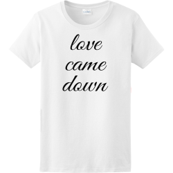 Love came down - Christian T-shirts