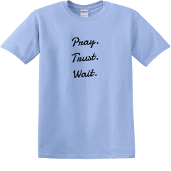 Pray trust wait - Christian T-shirts