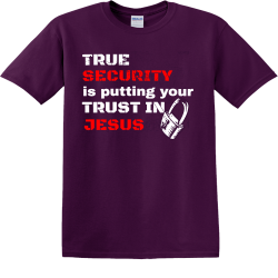 True Security Is Putting Your Trust In Jesus  - Christian T-shirts