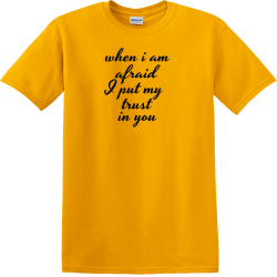 When i am afraid i put my trust in you - Christian T-shirts