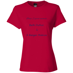 I-have-2-spirit-animals...-Beth-Dutton--A--Belgian-Malinois CW Monsters 200704 Ladies 1 side Womens 100% Cotton T-shirts Women's T-shirts