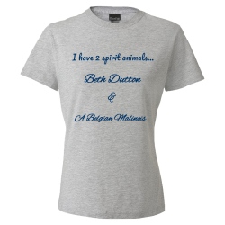 I-have-2-spirit-animals...-Beth-Dutton--A--Belgian-Malinois CW Monsters 200704 Ladies 1 side Womens 100% Cotton T-shirts Women's T-shirts