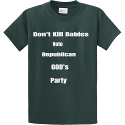 Dont Kill Babies  Vote Republican GODs Party 2
