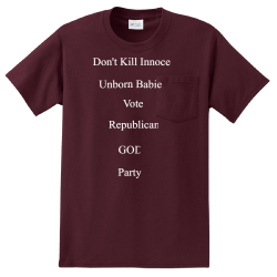 Dont-Kill-Innocent-Unborn-Babies-Vote-Republican-GODs-Party Race team Adult 100% Cotton T-Shirts Port And Company PC61PT