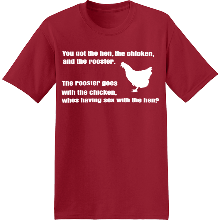 You got the hen the chicken and the rooster. The rooster goes with the chicken whos having sex