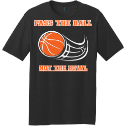 PASS THE BALL  NOT THE BOWL